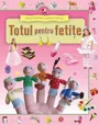 Totul pentru fetite - Enciclopedia prescolarului foto