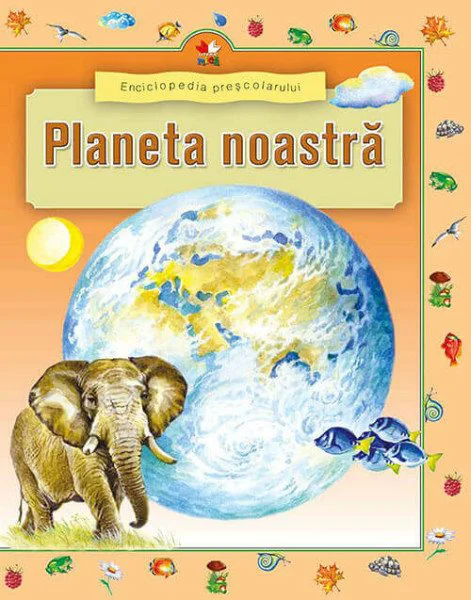 image for Planeta noastra. Enciclopedia prescolarului foto