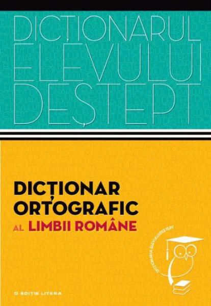 Dictionar ortografic al limbii romane. Dictionarul elevului destept foto