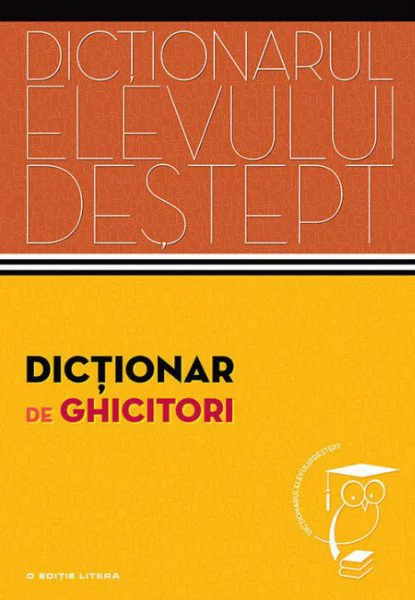 Dictionar de ghicitori. Dictionarul elevului destept foto