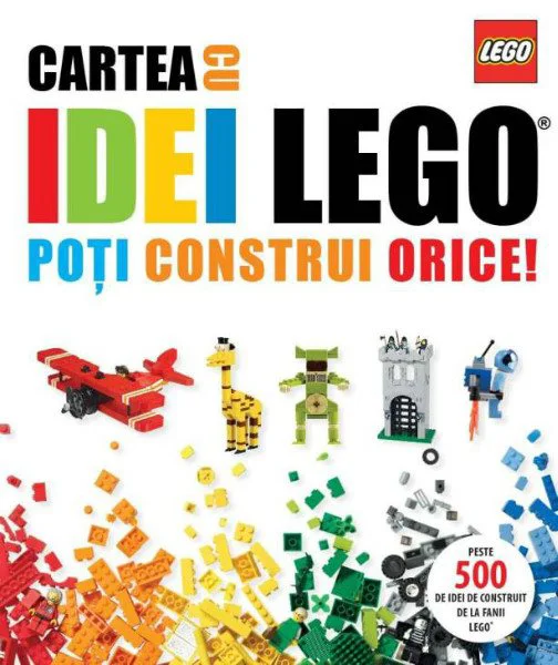 Cartea cu idei LEGO. Poți construi orice!