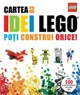 Cartea cu idei LEGO. Poți construi orice!