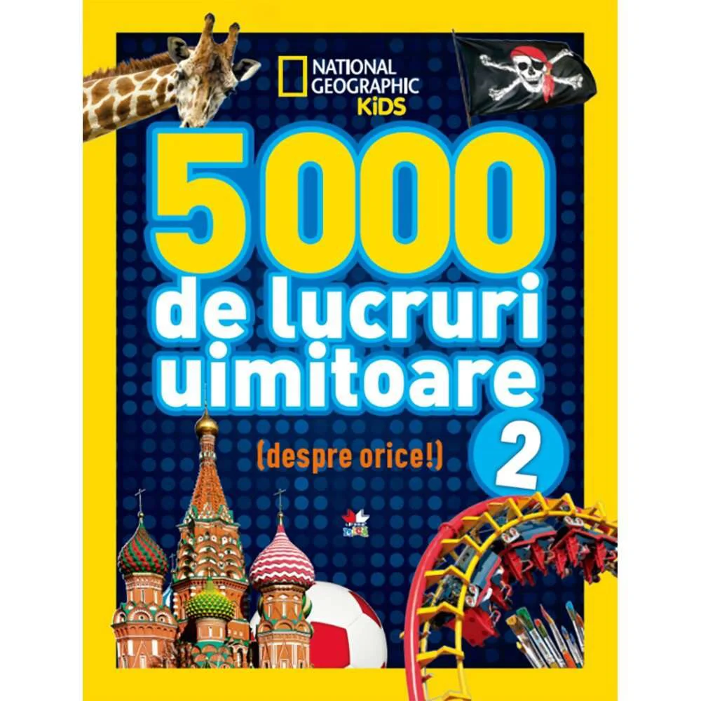 National Geographic. 5000 de lucruri uimitoare. Vol.2