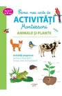 Prima mea carte de activitati Montessori. Animale si plante