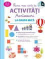 Prima mea carte de activitati Montessori. La grupa mica foto