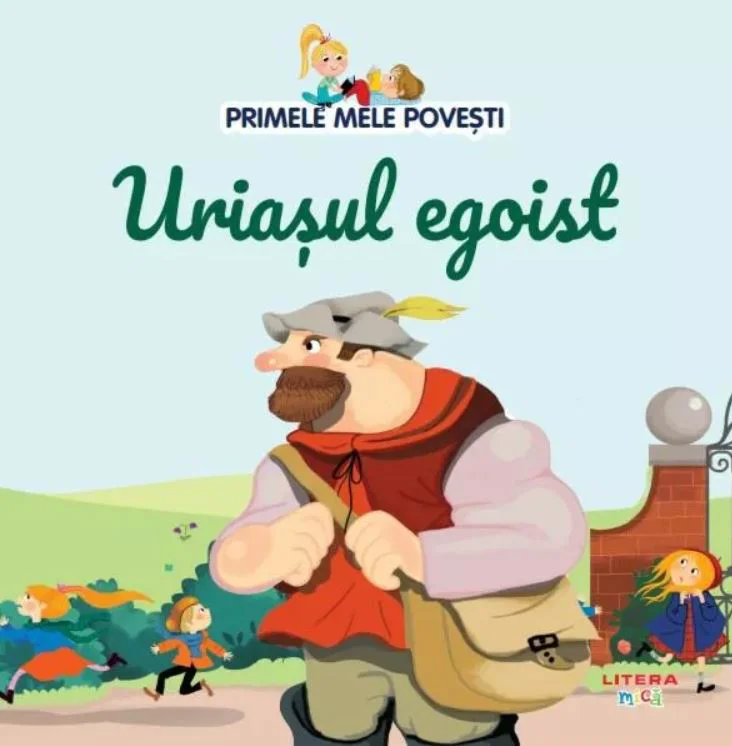 Primele mele povesti. Uriasul egoist. Editura Litera
